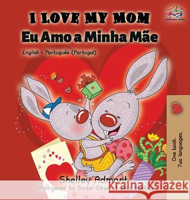 I Love My Mom (English Portuguese - Portugal): English Portuguese Bilingual Book Shelley Admont Kidkiddos Books 9781525913815 Kidkiddos Books Ltd. - książka