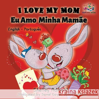 I Love My Mom (English Portuguese- Brazil): English Portuguese Bilingual Book Admont, Shelley 9781525903908 Kidkiddos Books Ltd. - książka