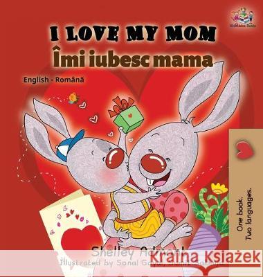 I Love My Mom (English Romanian Bilingual Book) Shelley Admont Kidkiddos Books 9781525911750 Kidkiddos Books Ltd. - książka