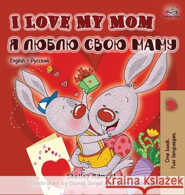 I Love My Mom (English Russian Bilingual Book) Admont, Shelley 9781772684674 S.a Publishing - książka