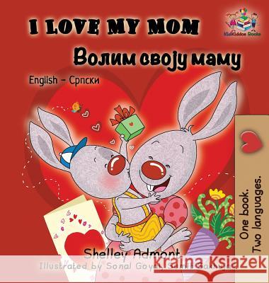 I Love My Mom (English Serbian Bilingual Book - Cyrillic) Admont, Shelley 9781525910128 Kidkiddos Books Ltd. - książka