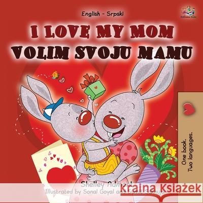 I Love My Mom (English Serbian Bilingual Chidlren's Book -Latin alphabet) Shelley Admont, Kidkiddos Books 9781525935251 Kidkiddos Books Ltd. - książka