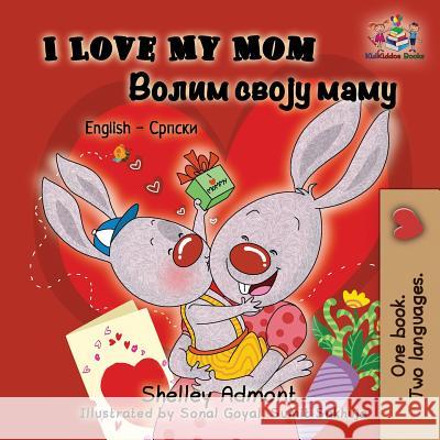 I Love My Mom: English Serbian Cyrillic Shelley Admont Kidkiddos Books 9781525910111 Kidkiddos Books Ltd. - książka