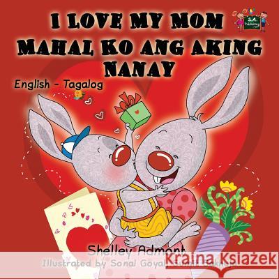 I Love My Mom: English Tagalog Bilingual Edition Shelley Admont S. a. Publishing 9781772682915 S.a Publishing - książka