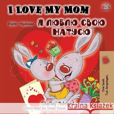 I Love My Mom (English Ukrainian Bilingual Book) Shelley Admont Kidkiddos Books 9781525916205 Kidkiddos Books Ltd. - książka