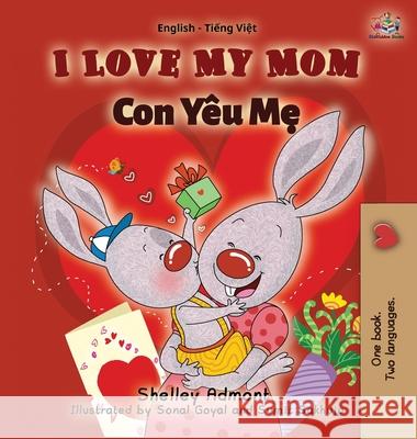 I Love My Mom: English Vietnamese Bilingual Edition Shelley Admont S. a. Publishing 9781772688405 S.a Publishing - książka