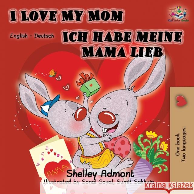 I Love My Mom Ich habe meine Mama lieb: English German Bilingual Book Shelley Admont Kidkiddos Books  9781525913259 Kidkiddos Books Ltd. - książka