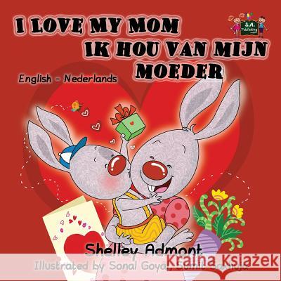 I Love My Mom Ik hou van mijn moeder: English Dutch Bilingual Edition Admont, Shelley 9781772687613 S.a Publishing - książka