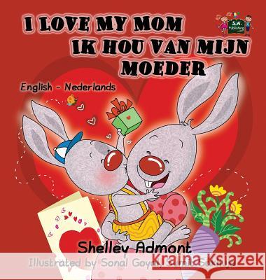I Love My Mom Ik hou van mijn moeder: English Dutch Bilingual Edition Admont, Shelley 9781772687620 S.a Publishing - książka