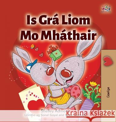 I Love My Mom (Irish Book for Kids) Shelley Admont Kidkiddos Books 9781525960222 Kidkiddos Books Ltd. - książka