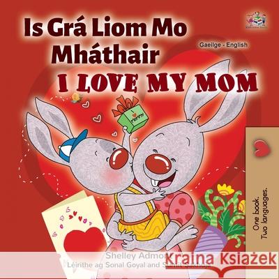 I Love My Mom (Irish English Bilingual Children's Book) Shelley Admont Kidkiddos Books 9781525960246 Kidkiddos Books Ltd. - książka