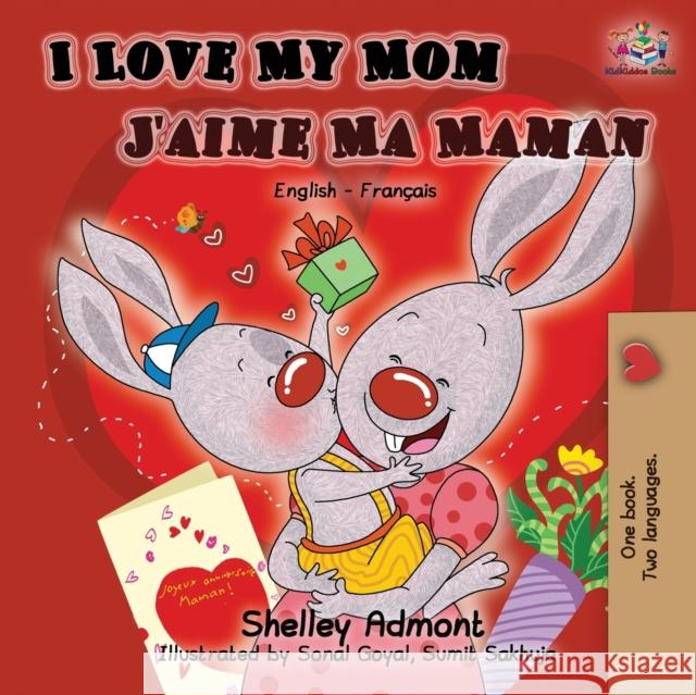 I Love My Mom J'aime Ma Maman: English French Bilingual Book Shelley Admont Kidkiddos Books  9781525913198 Kidkiddos Books Ltd. - książka