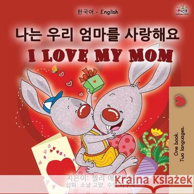 I Love My Mom (Korean English Bilingual Book for Kids) Shelley Admont Kidkiddos Books 9781525934780 Kidkiddos Books Ltd. - książka