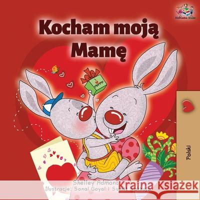 I Love My Mom (Polish Children's Book) Shelley Admont Kidkiddos Books 9781049702407 Kidkiddos Books Ltd. - książka