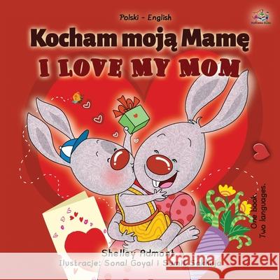 I Love My Mom (Polish English Bilingual Book for Kids) Shelley Admont, Kidkiddos Books 9781525940620 Kidkiddos Books Ltd. - książka