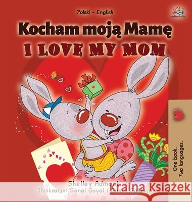 I Love My Mom (Polish English Bilingual Book for Kids) Shelley Admont Kidkiddos Books 9781525940637 Kidkiddos Books Ltd. - książka