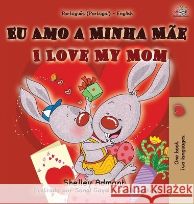 I Love My Mom (Portuguese English Bilingual Book for Kids - Portugal) Shelley Admont Kidkiddos Books 9781525943966 Kidkiddos Books Ltd. - książka