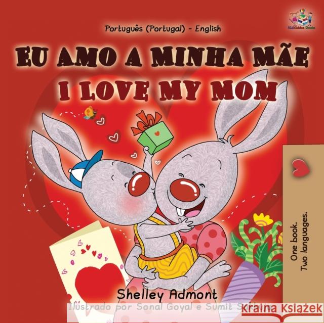 I Love My Mom (Portuguese English Bilingual Book for Kids- Portugal) Shelley Admont, Kidkiddos Books 9781525943959 Kidkiddos Books Ltd. - książka