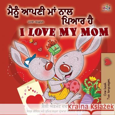 I Love My Mom (Punjabi English Bilingual Book -India) Shelley Admont Kidkiddos Books 9781525921704 Kidkiddos Books Ltd. - książka