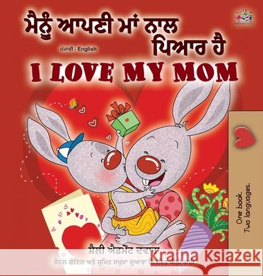 I Love My Mom (Punjabi English Bilingual Book -India) Shelley Admont Kidkiddos Books 9781525921711 Kidkiddos Books Ltd. - książka