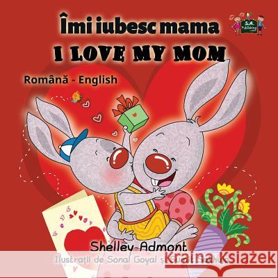 I Love My Mom: Romanian English Bilingual Edition Shelley Admont S. a. Publishing 9781525901560 Kidkiddos Books Ltd. - książka