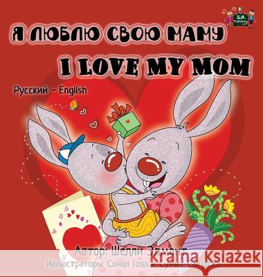 I Love my Mom: Russian English Bilingual Edition Admont, Shelley 9781772685893 S.a Publishing - książka