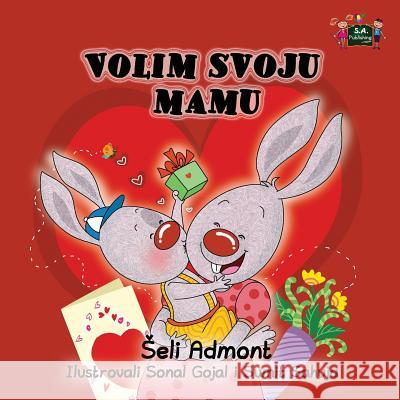 I Love My Mom: Serbian Edition Shelley Admont S. a. Publishing 9781525901287 Kidkiddos Books Ltd. - książka