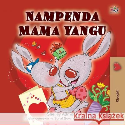 I Love My Mom (Swahili Children's Book) Shelley Admont Kidkiddos Books 9781049702414 Kidkiddos Books Ltd. - książka