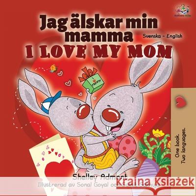 I Love My Mom (Swedish English Bilingual Book) Shelley Admont Kidkiddos Books 9781525922848 Kidkiddos Books Ltd. - książka