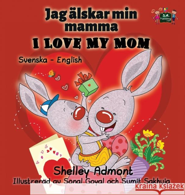 I Love My Mom: Swedish English Bilingual Edition Shelley Admont S. a. Publishing 9781525902499 Kidkiddos Books Ltd. - książka