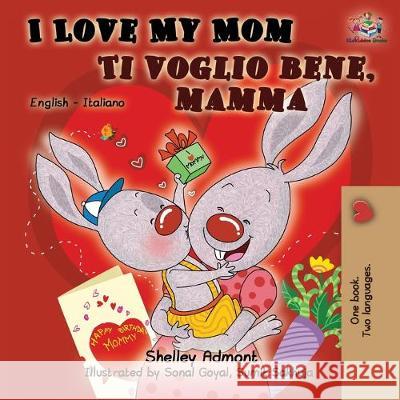 I Love My Mom Ti voglio bene, mamma: English Italian Bilingual Book Shelley Admont Kidkiddos Books 9781525915970 Kidkiddos Books Ltd. - książka