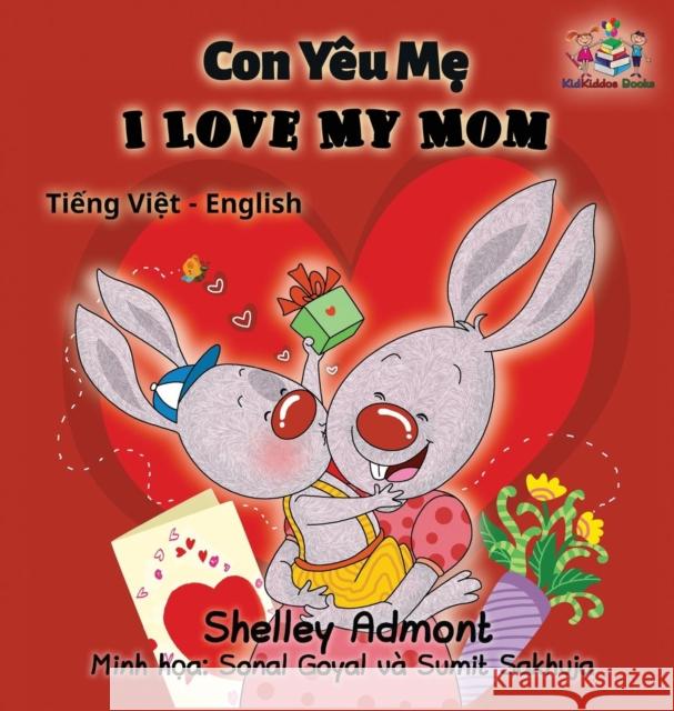 I Love My Mom (vietnamese baby book, bilingual vietnamese english books): Vietmanese for kids Admont, Shelley 9781525906664 Kidkiddos Books Ltd. - książka