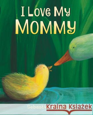 I Love My Mommy Sebastien Braun Sebastien Braun 9780062564245 Katherine Tegen Books - książka