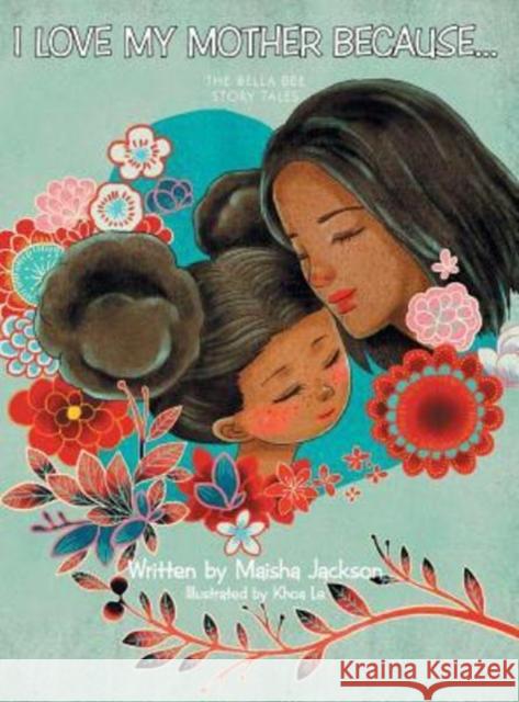 I Love My Mother Because . . .: The Bella Bee Story Tales Maisha Jackson 9781480849877 Archway Publishing - książka