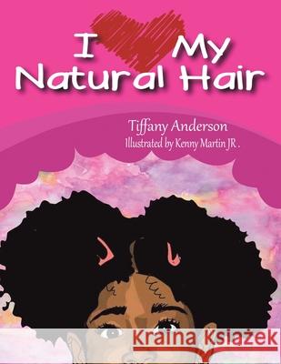 I Love My Natural Hair Tiffany Anderson 9781493115907 Xlibris Corporation - książka