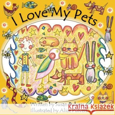 I Love My Pets Susan Pulvers, Alice Pulvers 9780648891734 Alice Pulvers - książka