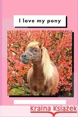I Love My Pony: Write and Draw About Your Pony Pretty Creative 9781082230028 Independently Published - książka