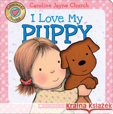 I Love My Puppy Caroline Jayne Church 9780545835947 Cartwheel Books - książka
