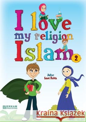 I Love my Religion 'Islam' - Vol.2: English Translation of Turkish Title - Islam Dinimi Seviyorum. 2 Faruk Kanger Ummah Reads Esma Budak 9789944838986 Erkam World Dar Al Arqam - książka