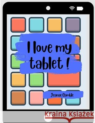 I Love My Tablet! Jeanae Gamble 9798489957502 Independently Published - książka