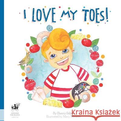 I Love My Toes Mary Navarro Sherry Selley 9780995930223 Around the Block Publishing - książka