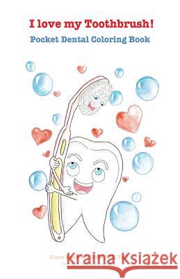 I love my Toothbrush! Pocket dental coloring book Knezevic DMD, Alena 9781721130962 Createspace Independent Publishing Platform - książka