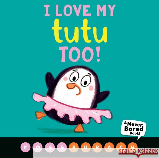 I Love My Tutu Too! (a Never Bored Book!) Burach, Ross 9781338504279 Scholastic Press - książka