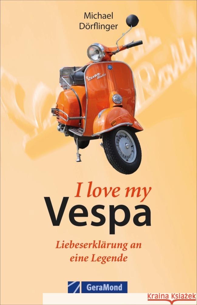 I love my Vespa - Liebeserklärung an eine Legende Dörflinger, Michael 9783862455911 GeraMond - książka