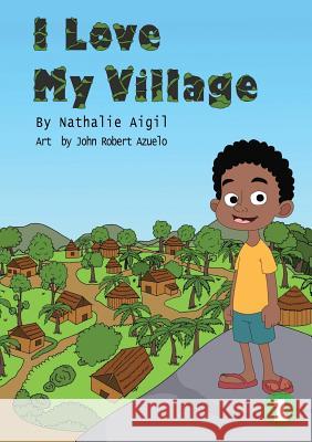 I Love My Village Nathalie Aigil, John Robert Azuelo 9781925960891 Library for All - książka