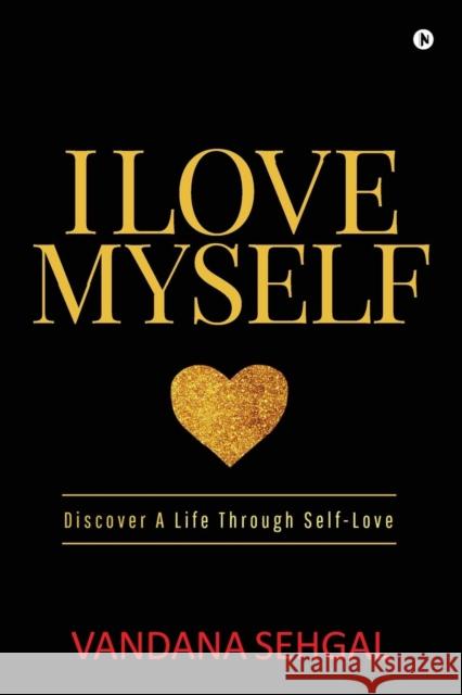 I Love Myself: Discover A Life Through Self-Love Vandana Sehgal 9781684661565 Notion Press - książka