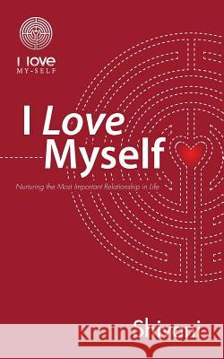 I Love Myself: Nurturing the Most Important Relationship in Life Shivani 9781452510583 Balboa Press International - książka