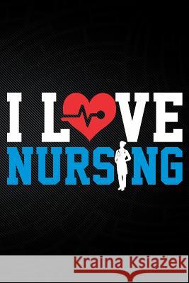 I Love Nursing Erik Watts 9781794048829 Independently Published - książka