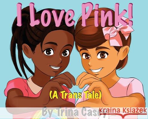 I Love Pink! (A Trans Tale) Trina Casey 9789083017105 This Real Life Books - książka