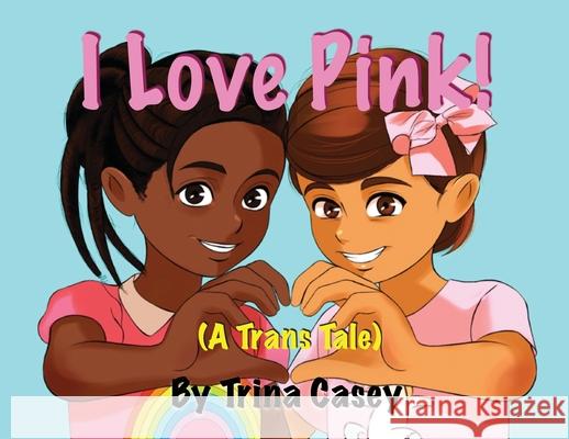 I Love Pink! (A Trans Tale) Trina Casey 9789083017112 This Real Life Books - książka